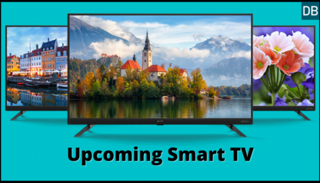 Upcoming Smart TV