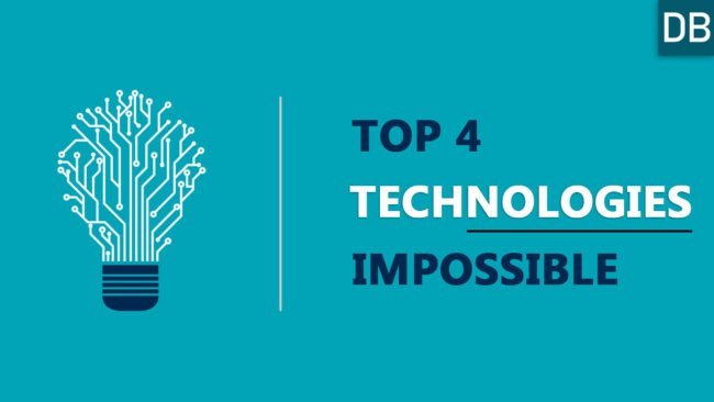 Top 4 Impossible Technologies